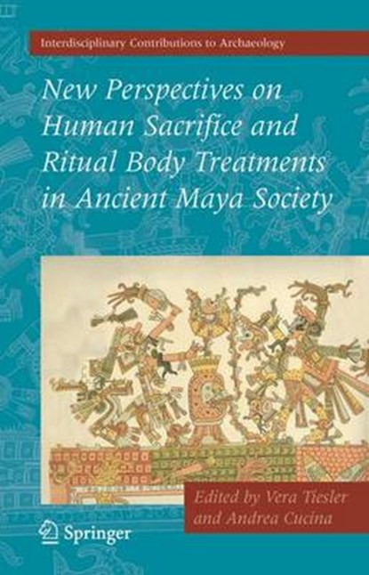 New Perspectives on Human Sacrifice and Ritual Body Treatments in Ancient Maya Society, TIESLER,  Vera - Paperback - 9780387095240