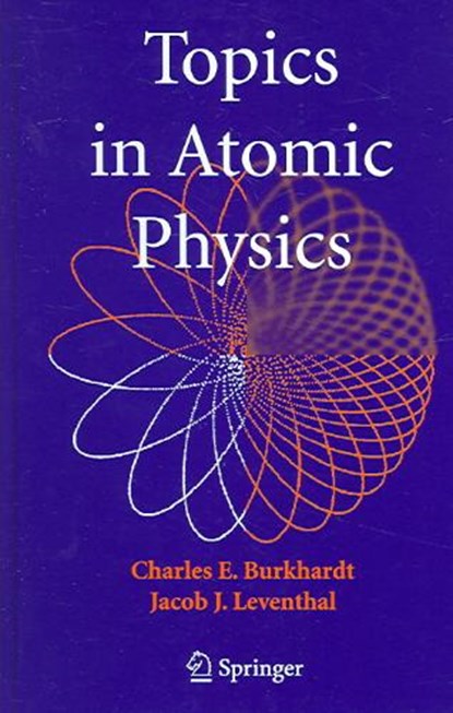 Topics in Atomic Physics, BURKHARDT,  Charles E. ; Leventhal, Jacob J. - Gebonden - 9780387257488