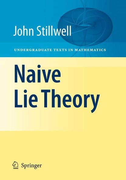 Naive Lie Theory, John Stillwell - Gebonden - 9780387782140