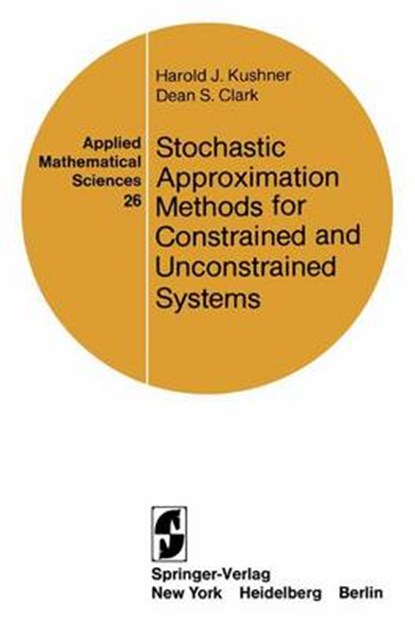 Stochastic Approximation Methods for Constrained and Unconstrained Systems, Harold J. Kushner ; D.S. Clark - Paperback - 9780387903415