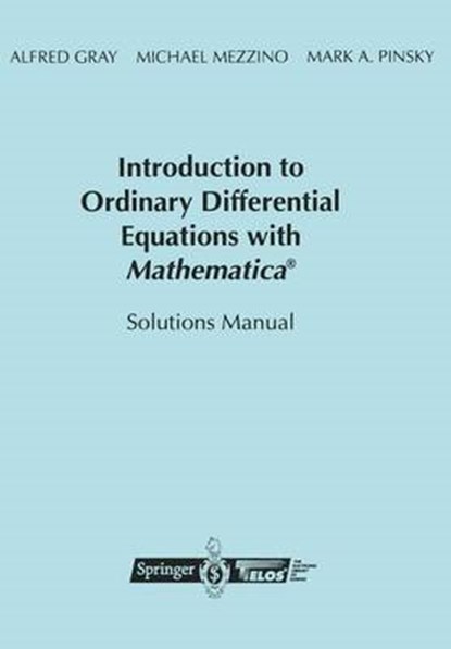 Introduction to Ordinary Differential Equations with Mathematica (R), Alfred Gray ; Mike Mezzino ; Mark Pinsky - Paperback - 9780387982328