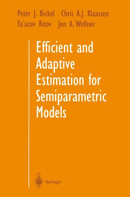 Efficient and Adaptive Estimation for Semiparametric Models, Peter J. Bickel ; Chris A.J. Klaassen ; Ya'acov Ritov ; Jon A. Wellner - Paperback - 9780387984735