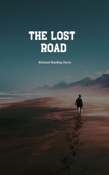 The Lost Road, Richard Harding Davis - Ebook - 9780392658775
