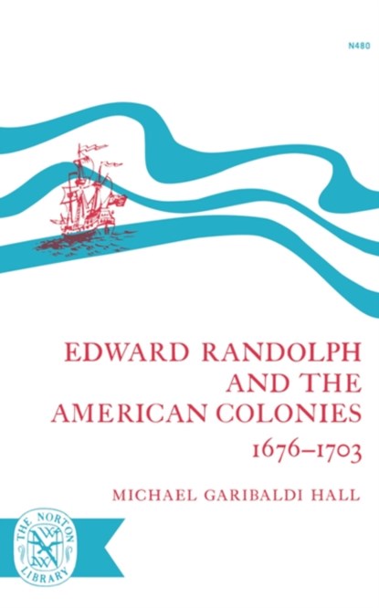 Edward Randolph and the American Colonies 1676-1703, Michael Garibaldi Hall - Paperback - 9780393004809