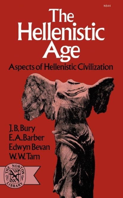 The Hellenistic Age, J. B. BURY ; E. A. BARBER ; EDWYN,  D.Litt., LL.D. Bevan ; W. W. Tarn - Paperback - 9780393005448