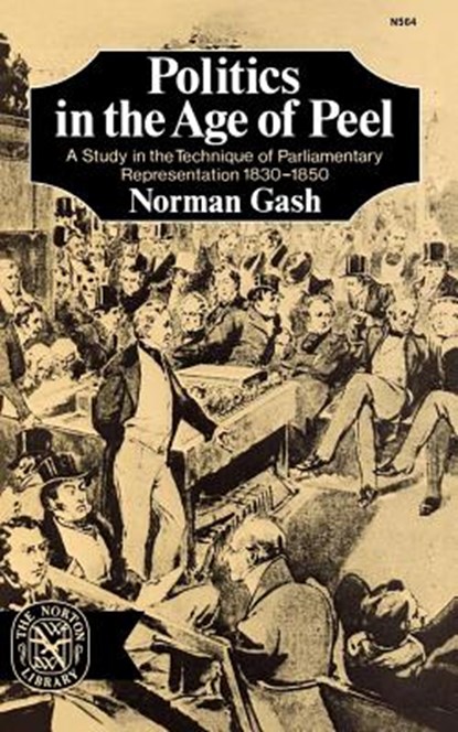 Gash Politics in the Age of Peel, Norman Gash - Gebonden - 9780393005646