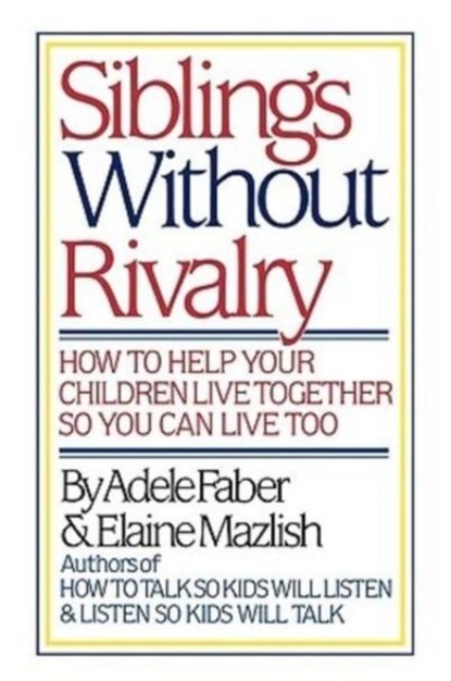 Faber: Siblings without Rivalry - How to Help Yo Ur Children Live Tog So You Can Live Too, Adele Faber - Gebonden - 9780393024418