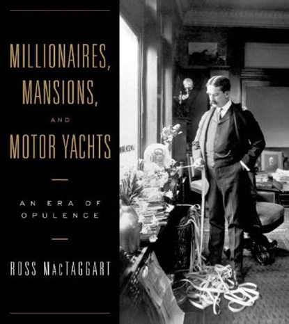 Millionaires, Mansions, and Motor Yachts, MACTAGGART,  Ross - Gebonden - 9780393057621