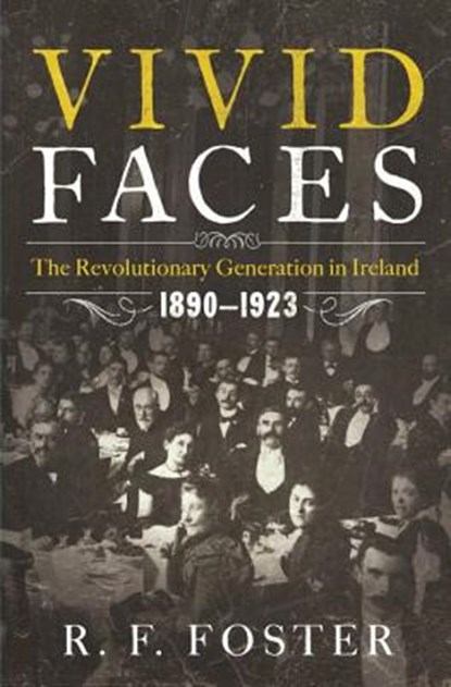 Vivid Faces - The Revolutionary Generation in Ireland, 1890-1923, R. F. Foster - Gebonden - 9780393082791