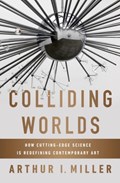 Colliding Worlds | Arthur I. Miller | 