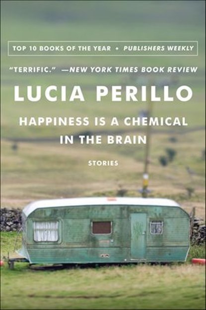 Happiness Is a Chemical in the Brain, Lucia Perillo - Ebook - 9780393084016