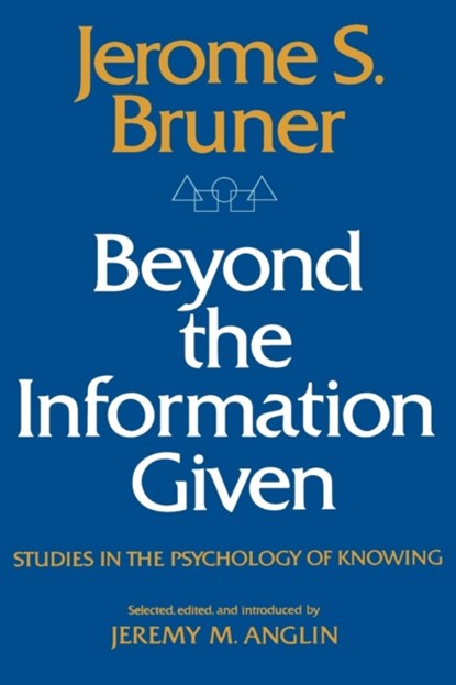 Beyond the Information Given - Studies in the Psychology of Knowing, Jerome Bruner ; Jeremy M. Anglin - Paperback - 9780393093636