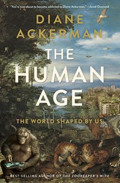The Human Age - The World Shaped by Us, Diane Ackerman - Gebonden - 9780393240740