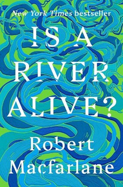 Is a River Alive?, Robert Macfarlane - Gebonden - 9780393242133