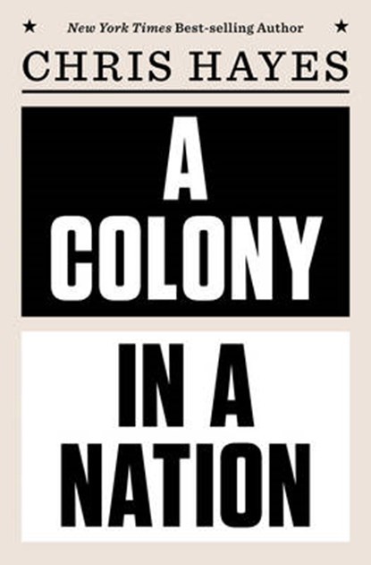 A Colony in a Nation, Chris Hayes - Gebonden - 9780393254228