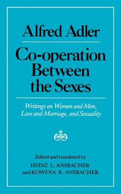 Cooperation Between the Sexes - Writings on Women and Men, Love and Marriage, and Sexuality, Alfred Adler ; Heinz Ludwig Ansbacher ; Rowena R. Ansbacher - Paperback - 9780393300192