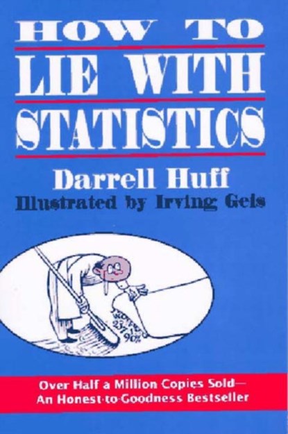 How to Lie with Statistics, Darrell Huff ; Irving (Illustrator) Geis - Paperback - 9780393310726
