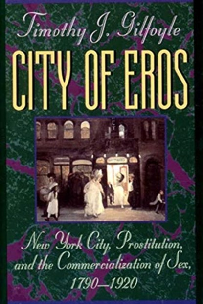 City of Eros, Timothy J. Gilfoyle - Paperback - 9780393311082