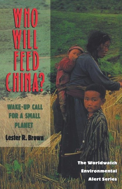 Who Will Feed China? - Wake-Up Call for a Small Planet, Lester R. Brown ; Linda Starke - Paperback - 9780393314090
