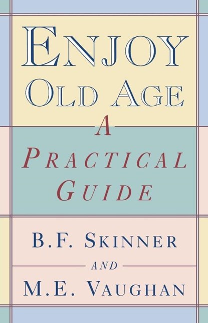 Enjoy Old Age, B. F. Skinner ; M. E. Vaughan - Paperback - 9780393316513