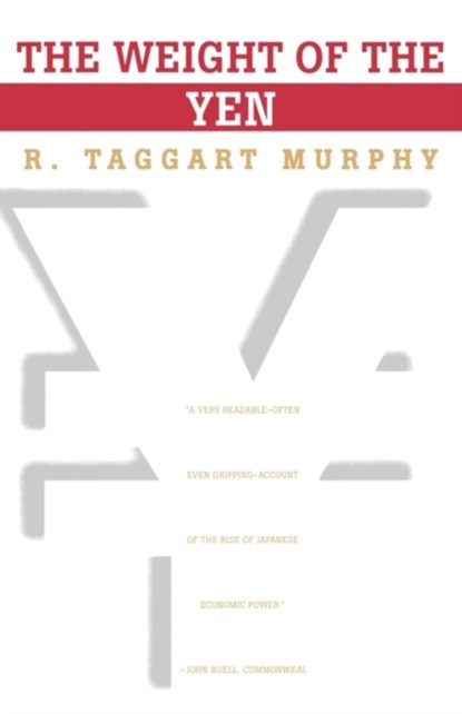 The Weight of the Yen, R. Taggart Murphy - Paperback - 9780393316575