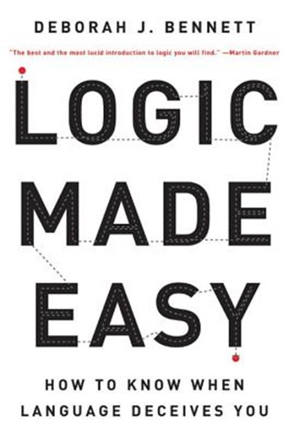 Logic Made Easy: How to Know When Language Deceives You, Deborah J. Bennett - Paperback - 9780393326925