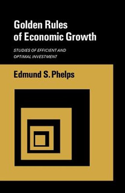 Golden Rules of Economic Growth, Edmund S. Phelps - Paperback - 9780393330564