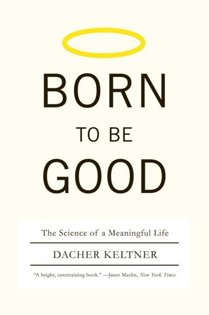 Born to Be Good, DACHER (UNIVERSITY OF CALIFORNIA,  Berkeley) Keltner - Paperback - 9780393337136