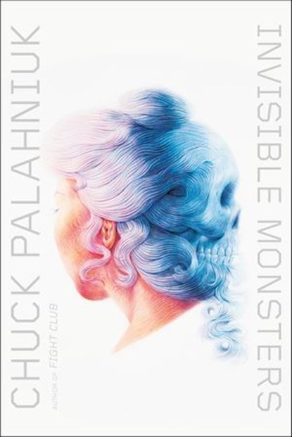 Invisible Monsters, Chuck Palahniuk - Ebook - 9780393341423