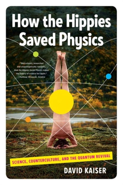 How the Hippies Saved Physics, David (Massachusetts Institute of Technology) Kaiser - Paperback - 9780393342314