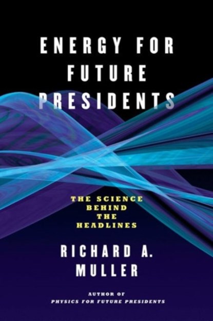 Energy for Future Presidents, RICHARD A. (UNIVERSITY OF CALIFORNIA,   Berkeley) Muller - Paperback - 9780393345100