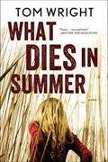 What Dies in Summer | Tom Wright | 