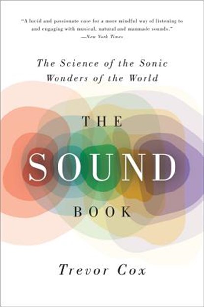 The Sound Book: The Science of the Sonic Wonders of the World, Trevor Cox - Paperback - 9780393350586