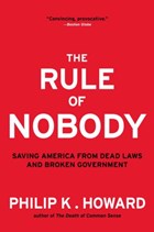 The Rule of Nobody | Philip K. Howard | 