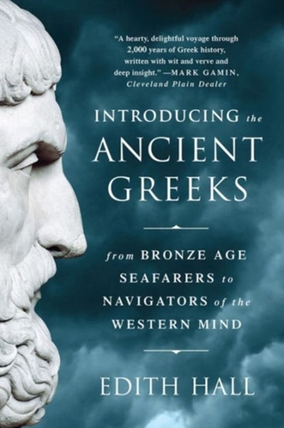 Introducing the Ancient Greeks - From Bronze Age Seafarers to Navigators of the Western Mind, Edith Hall - Paperback - 9780393351163