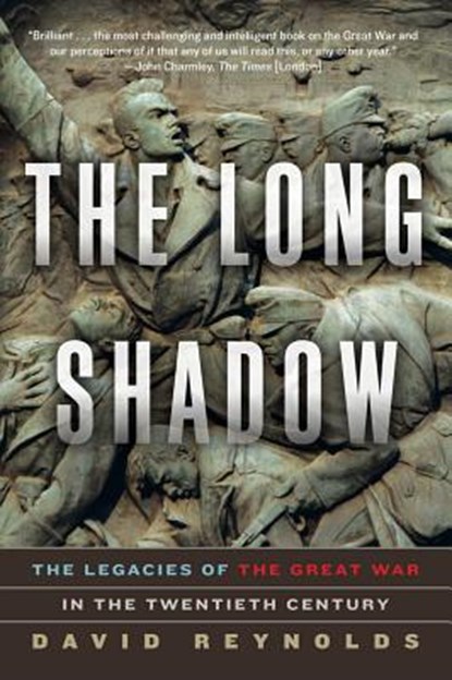 The Long Shadow - The Legacies of the Great War in the Twentieth Century, David Reynolds - Paperback - 9780393351286