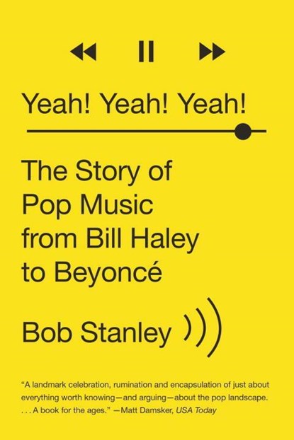 Yeah! Yeah! Yeah! - The Story of Pop Music from Bill Haley to Beyonce, Bob Stanley - Paperback - 9780393351682