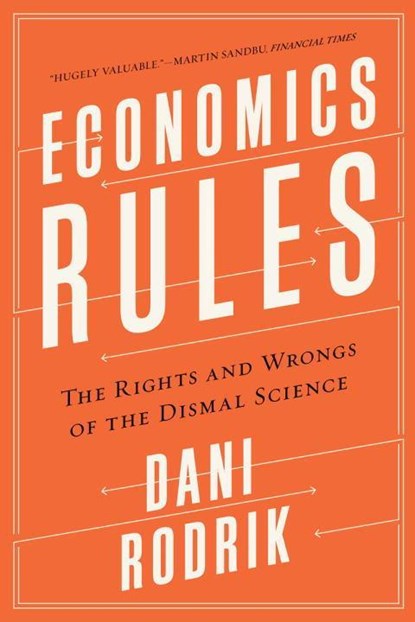 Economics Rules - The Rights and Wrongs of the Dismal Science, Dani Rodrik - Paperback - 9780393353419