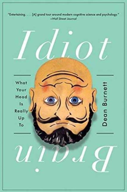 Idiot Brain: What Your Head Is Really Up to, Dean Burnett - Paperback - 9780393354119
