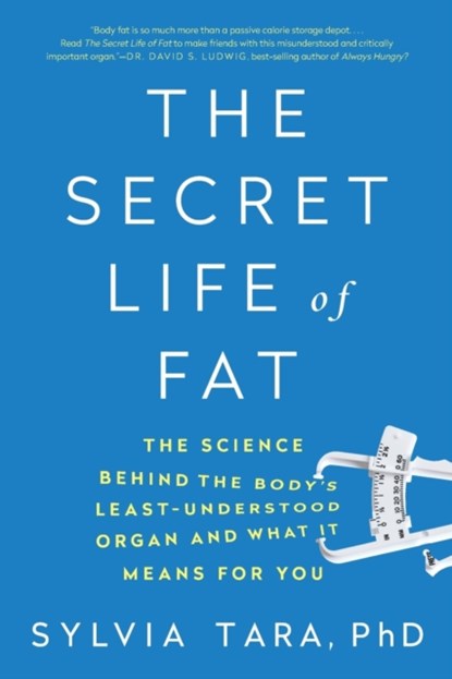The Secret Life of Fat: The Science Behind the Body's Least Understood Organ and What It Means for You, Sylvia Tara - Paperback - 9780393354973