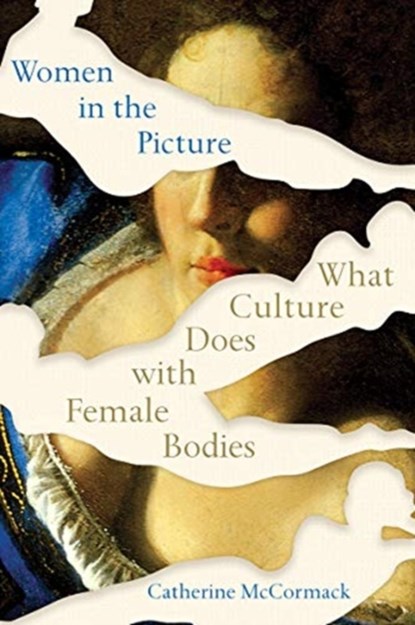 Women in the Picture - What Culture Does with Female Bodies, Catherine Mccormack - Paperback - 9780393542080