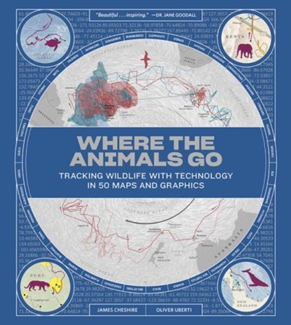 Where the Animals Go - Tracking Wildlife with Technology in 50 Maps and Graphics, James Cheshire ; Oliver Uberti - Gebonden Gebonden - 9780393634020