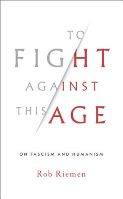 To Fight Against This Age, Rob Riemen - Gebonden - 9780393635867