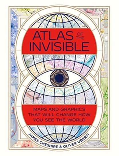 Atlas of the Invisible - Maps and Graphics That Will Change How You See the World, James Cheshire ; Oliver Uberti - Gebonden - 9780393651515