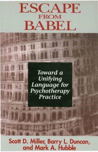 Escape from Babel, Barry L. Duncan ; Mark A. Hubble ; Scott D. Miller - Gebonden - 9780393702194