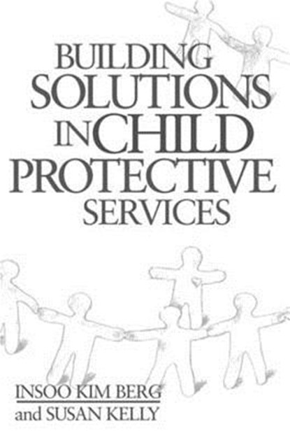 Building Solutions in Child Protective Services, Insoo Kim Berg ; Susan Kelly - Gebonden - 9780393703108