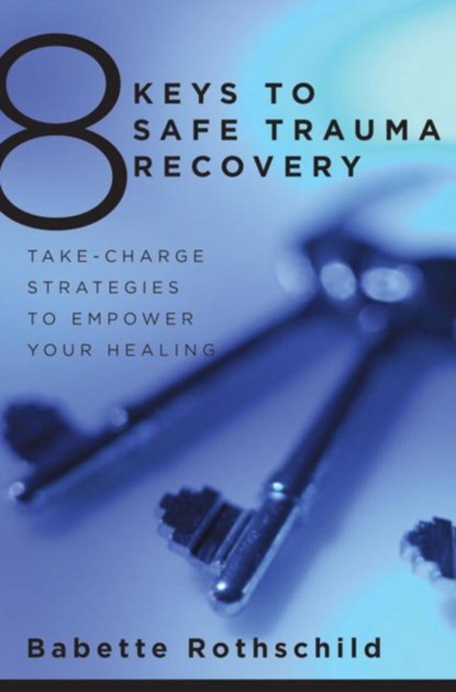 8 Keys to Safe Trauma Recovery, Babette Rothschild - Paperback - 9780393706055