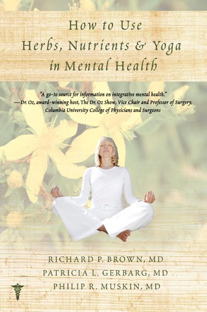 How to Use Herbs, Nutrients, & Yoga in Mental Health, Richard P. (Columbia University) Brown ; Patricia L. (New York Medical College) Gerbarg ; Philip R. Muskin - Paperback - 9780393707441