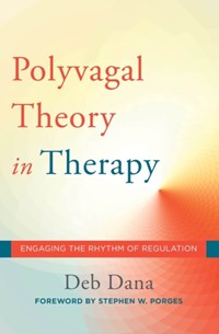 The Polyvagal Theory in Therapy | Deb Dana | 