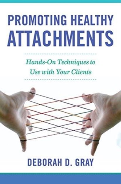 Promoting Healthy Attachments, Deborah D. Gray - Gebonden - 9780393712599